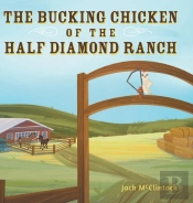 The Bucking Chicken Of The Half Diamond Ranch