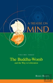 The Buddha-Womb And The Way To Liberation (Vol. 3 Of A Treatise On Mind)