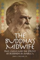 The Buddha'S Midwife: Paul Carus And The Spread Of Buddhism In America