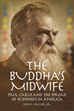 Bertrand.pt - The Buddha'S Midwife: Paul Carus And The Spread Of Buddhism In America