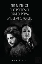 The Buddhist Beat Poets Of Diane Di Prima And Lenore Kandel