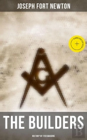 The Builders: History Of Freemasons
