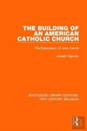 The Building Of An American Catholic Church