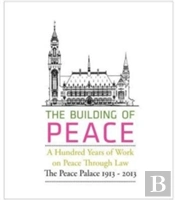 The Building Of Peace, A Hundred Years Of Work On Peace Through Law