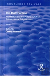 The Built Surface: V. 1: Architecture And The Visual Arts From Antiquity To The Enlightenment