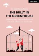 The Bully In The Greenhouse: Why Children Bully Others And What Schools Can Do About It