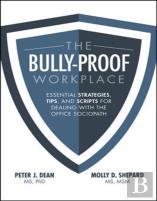 The Bully-Proof Workplace: Essential Strategies, Tips, And Scripts For Dealing With The Office Sociopath