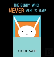 The Bunny Who Never Went To Sleep