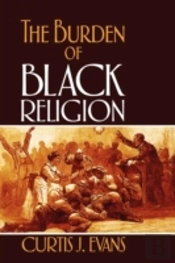 The Burden Of Black Religion