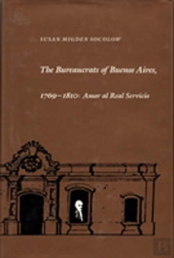 Bertrand.pt - The Bureaucrats Of Buenos Aires, 1769-1810