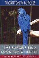 The Burgess Bird Book For Children (Esprios Classics)