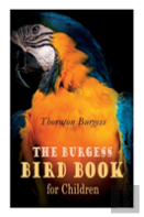 The Burgess Bird Book For Children (Illustrated)
