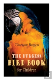 The Burgess Bird Book For Children (Illustrated)