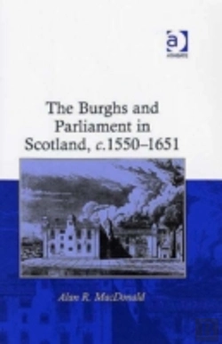 Bertrand.pt - The Burghs And Parliament In Scotland, C. 1550â€“1651