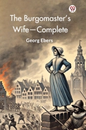 The Burgomasterâ€™S Wife, Complete (Edition1)
