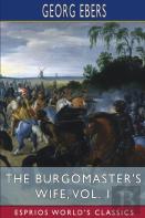 The Burgomaster'S Wife, Vol. 1 (Esprios Classics)
