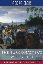 The Burgomaster'S Wife, Vol. 3 (Esprios Classics)
