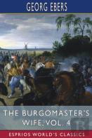 The Burgomaster'S Wife, Vol. 4 (Esprios Classics)