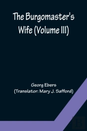 The Burgomaster'S Wife (Volume Iii)