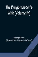 The Burgomaster'S Wife (Volume Iv)