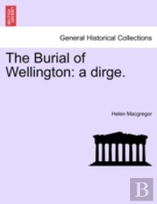 The Burial Of Wellington: A Dirge.