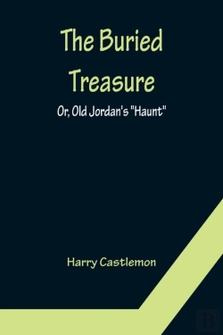 Bertrand.pt - The Buried Treasure; Or, Old Jordan'S 