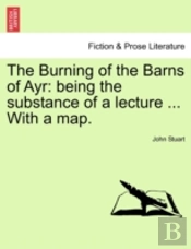The Burning Of The Barns Of Ayr: Being T