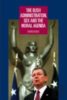 The Bush Administration, Sex And The Moral Agenda