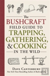 The Bushcraft Field Guide To Trapping, Gathering, And Cooking In The Wild