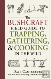 The Bushcraft Field Guide To Trapping, Gathering, And Cooking In The Wild