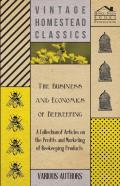 The Business And Economics Of Beekeeping - A Collection Of Articles On The Profits And Marketing Of Beekeeping Products