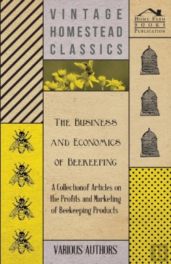 Bertrand.pt - The Business And Economics Of Beekeeping - A Collection Of Articles On The Profits And Marketing Of Beekeeping Products