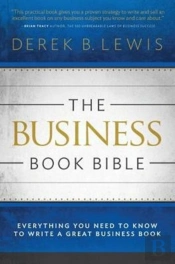 The Business Book Bible: Everything You Need To Know To Write A Great Business Book