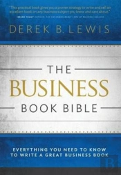 The Business Book Bible: Everything You Need To Know To Write A Great Business Book