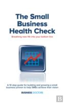 Bertrand.pt - The Business Health Check - Breathing New Life Into Your Bottom Line: A 10 Step Guide For Building And Growing A Small Business Proven To Help Smes Ac