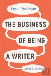 The Business Of Being A Writer, Second Edition