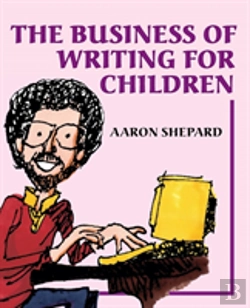 Bertrand.pt - The Business Of Writing For Children: An Award-Winning Author'S Tips On Writing Children'S Books And Publishing Them, Or How To Write, Publish, And Pr