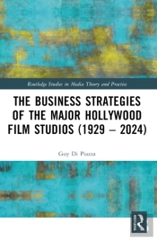 The Business Strategies Of The Major Hollywood Film Studios (1929â€“2024)