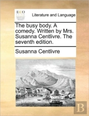 The Busy Body. A Comedy. Written By Mrs.