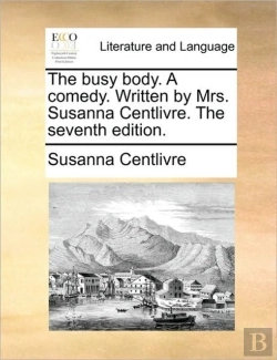 Bertrand.pt - The Busy Body. A Comedy. Written By Mrs.