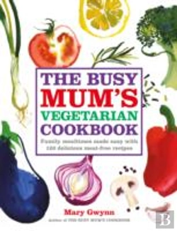 Bertrand.pt - The Busy Mum'S Vegetarian Cookbook