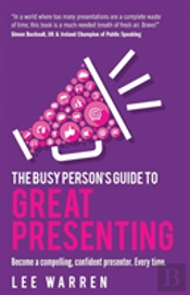 The Busy Person'S Guide To Great Presenting