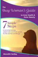 The Busy Woman'S Guide To Inner Health And Outer Beauty
