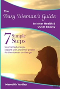 Bertrand.pt - The Busy Woman'S Guide To Inner Health And Outer Beauty