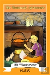 The Buttercup Adventures Volume Three: The Wizard'S Mother