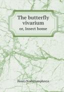 The Butterfly Vivarium Or, Insect Home