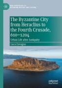 The Byzantine City From Heraclius To The Fourth Crusade, 610â€“1204