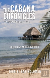 The Cabana Chronicles  Conversations About God  Mormonism And Christianity