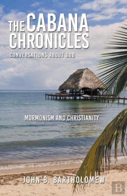 Bertrand.pt - The Cabana Chronicles  Conversations About God  Mormonism And Christianity