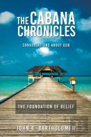 The Cabana Chronicles Conversations About God The Foundation Of Belief